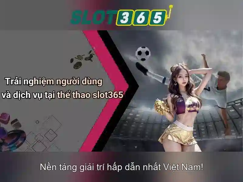 Slot365: Trò chơi slot trực tuyến và trải nghiệm cược hàng đầu